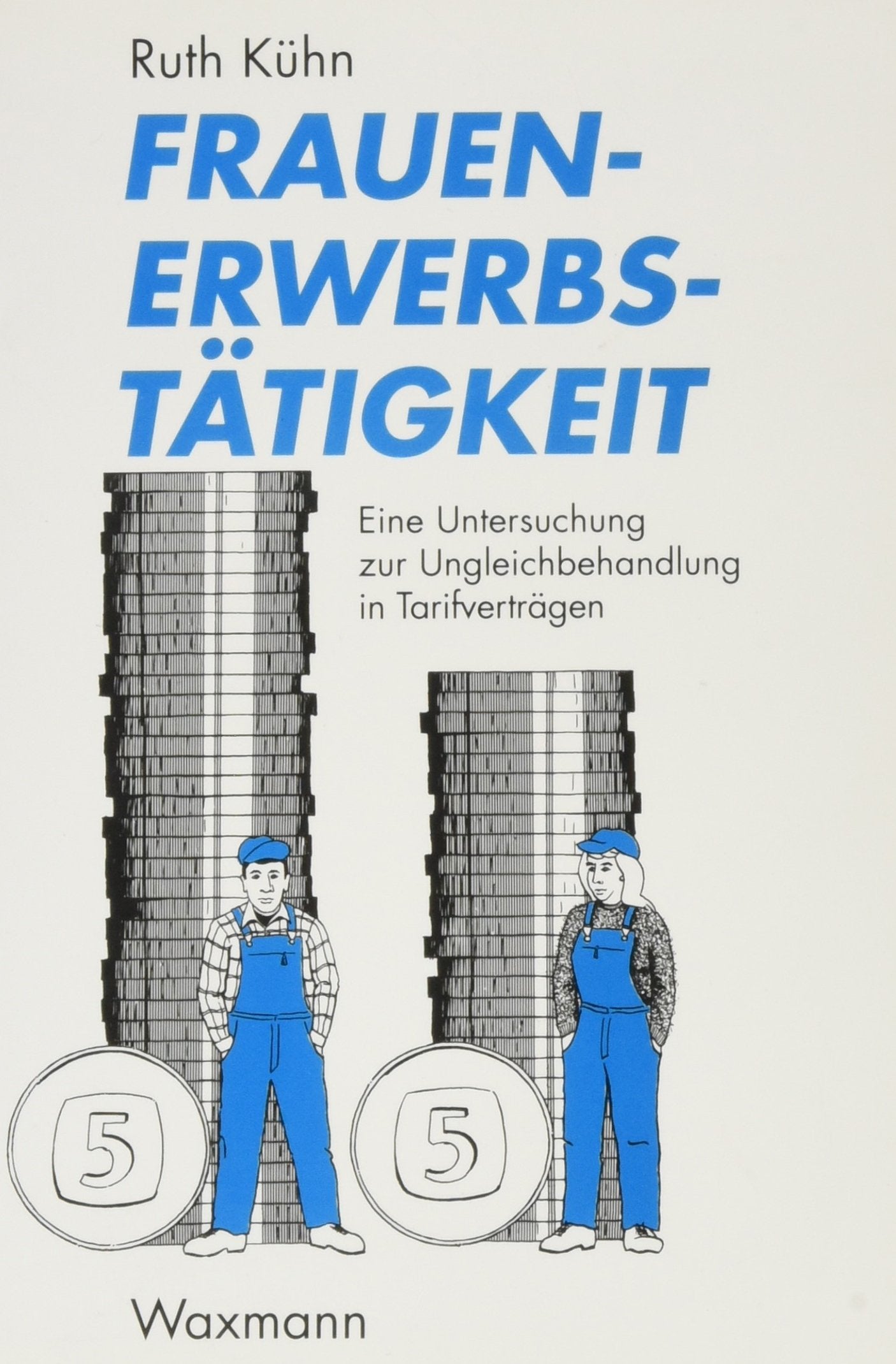 Frauenerwerbstätigkeit. Eine Untersuchung zur Ungleichbehandlung in Tarifverträgen Law