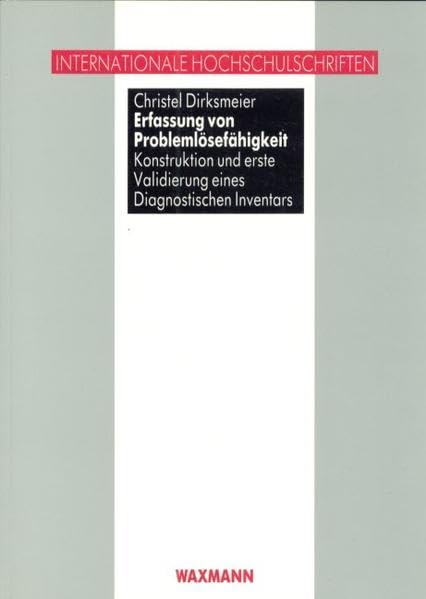 Erfassung von Problemlösefähigkeit: Konstruktion und erste Validierung eines Diagnostischen Inventars (Internationale Hochschulschriften) Psychology