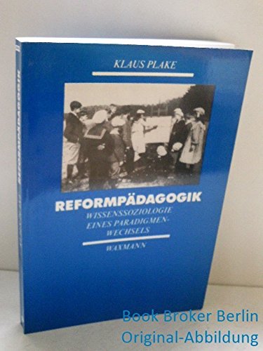 Reformpädagogik: Wissenssoziologie eines Paradigmenwechsels Social Sciences