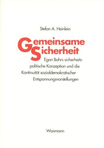 Gemeinsame Sicherheit: Egon Bahrs sicherheitspolitische Konzeption und die Kontinuität sozialdemokratischer Entspannungsvorstellungen Law