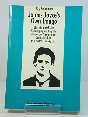 James Joyce's Own Image. Über die allmähliche Verfertigung der Begriffe 'image' and 'imagination' beim Schreiben in A Portrait und Ulysses (Waxmann Portrait) Books