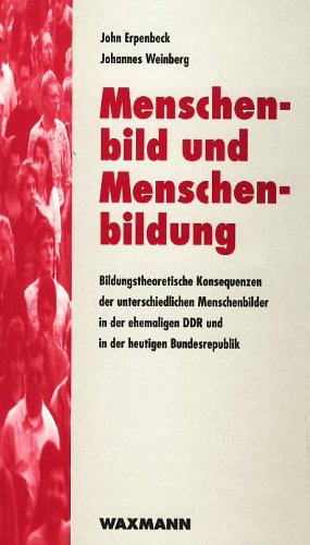 Menschenbild und Menschenbildung: Bildungstheoretische Konsequenzen der unterschiedlichen Menschenbilder in der ehemaligen DDR und in der heutigen ... Weiterbildung im Transformationsprozess) Contemporary literature