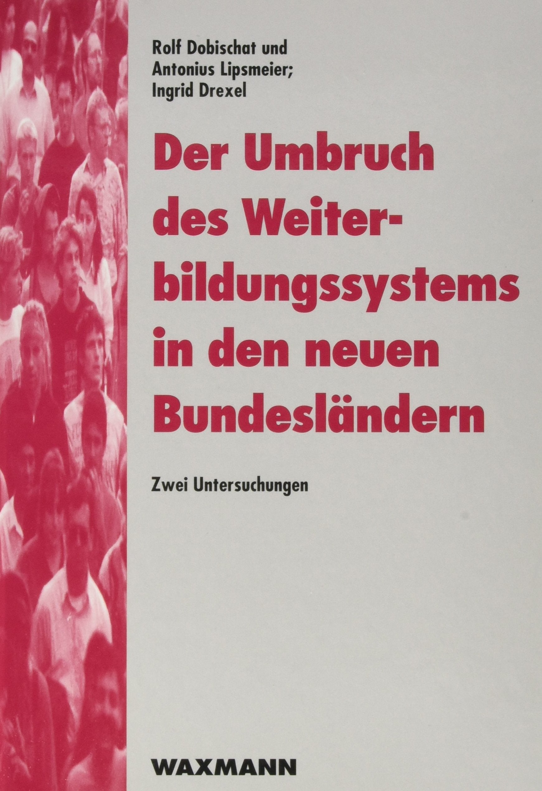 Der Umbruch des Weiterbildungssystems in den neuen Bundesländern: Zwei Untersuchungen (Edition QUEM / Studien zur beruflichen Weiterbildung im Transformationsprozess) Business, Finance & Career