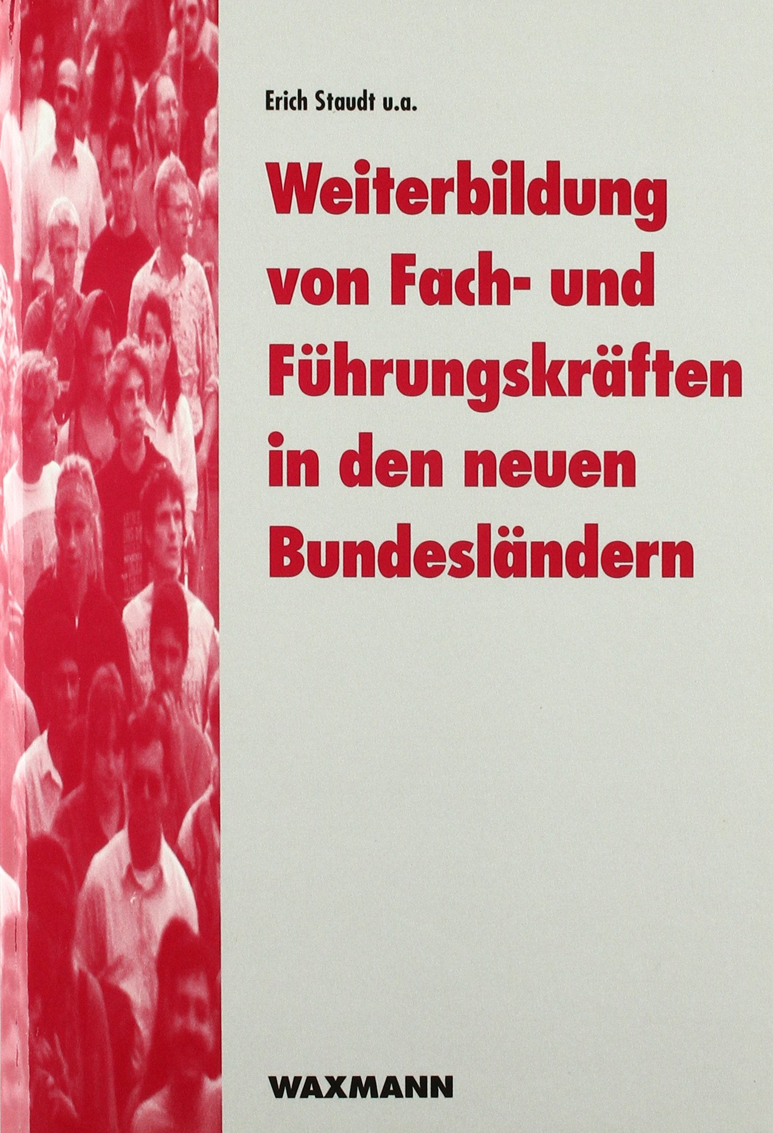 Weiterbildung von Fach- und Führungskräften in den neuen Bundesländern (Edition QUEM / Studien zur beruflichen Weiterbildung im Transformationsprozess) Business, Finance & Career