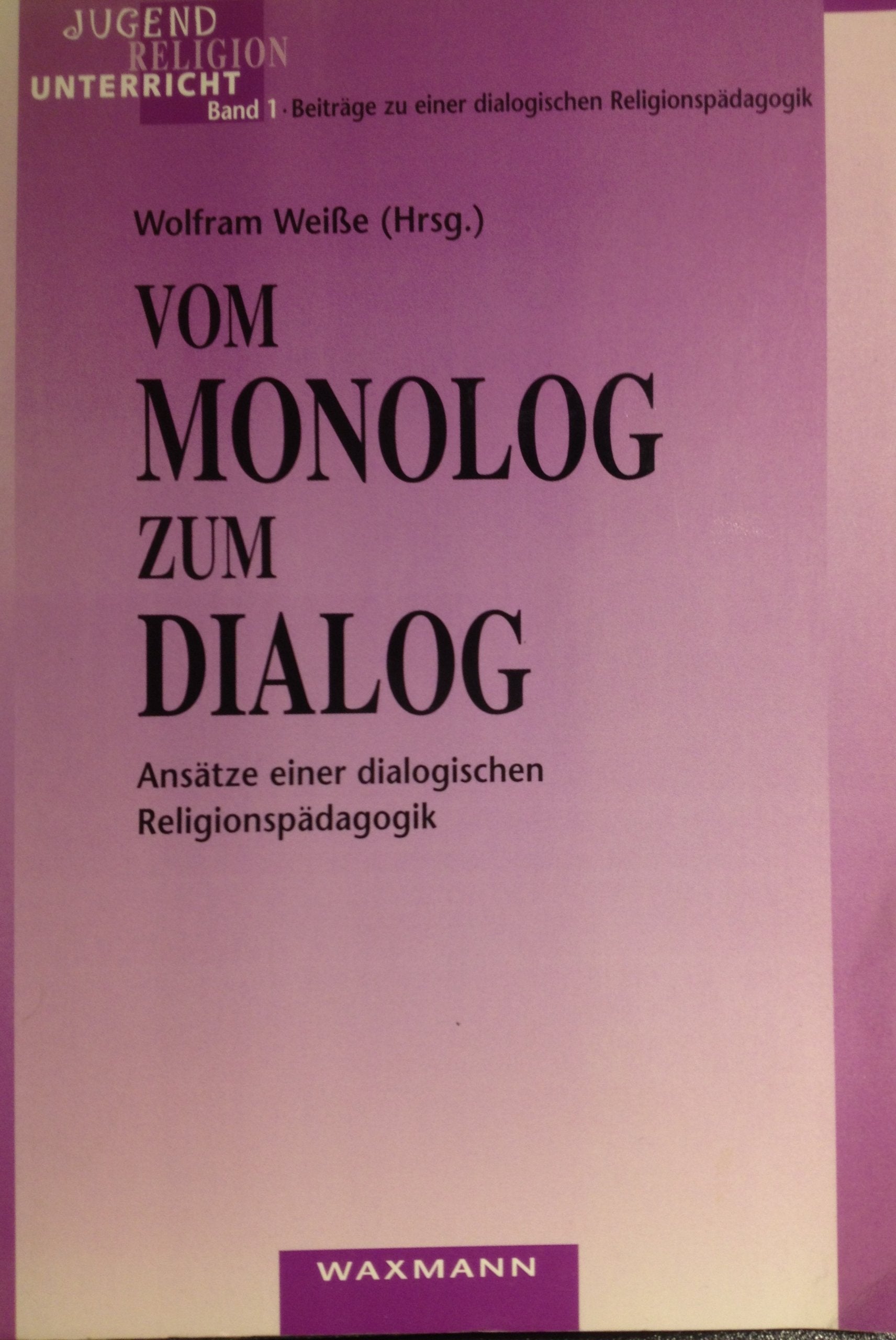 Vom Monolog zum Dialog. Ansätze einer interkulturellen dialogischen Religionspädagogik Education & Training