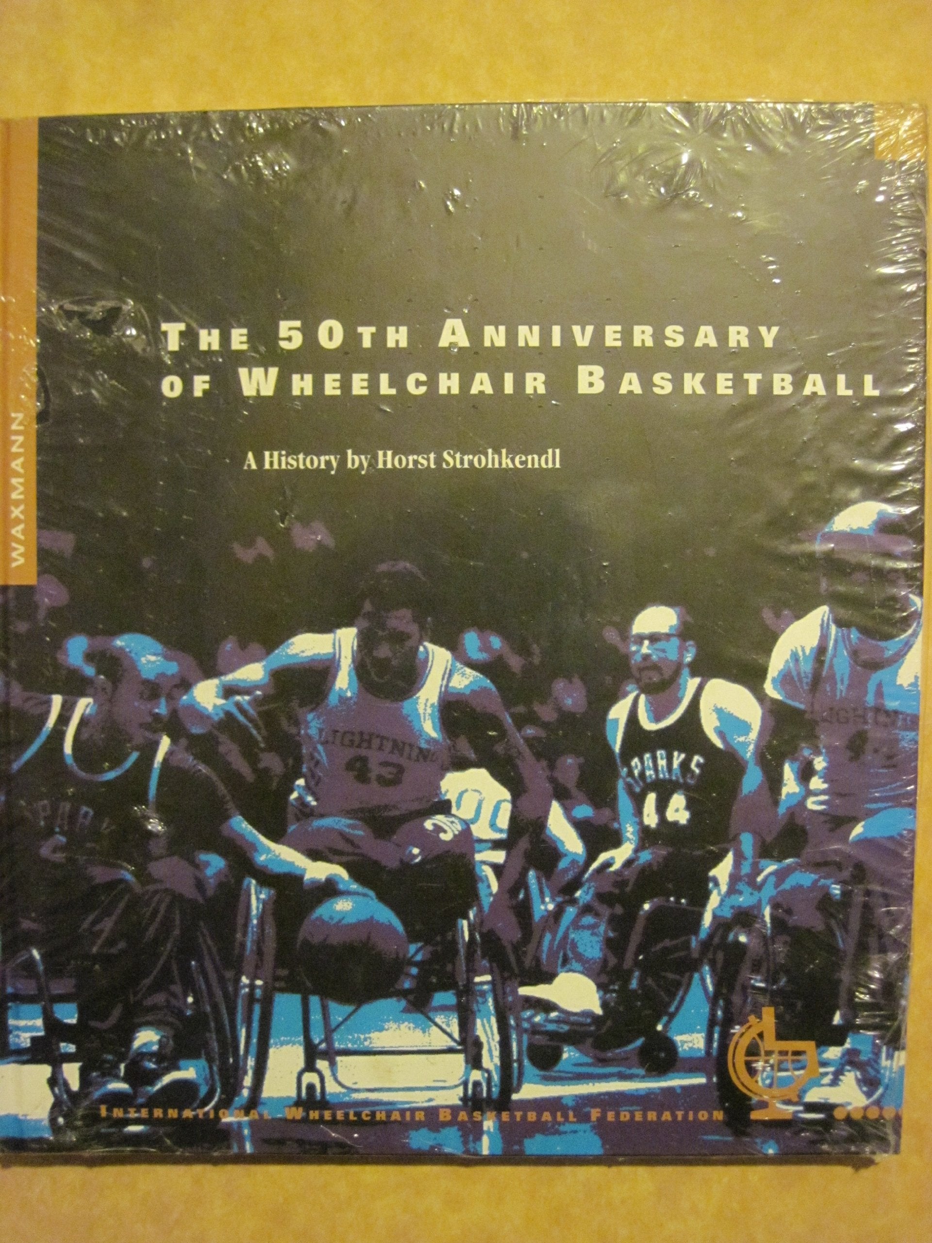 The 50th Anniversary of Wheelchair Basketball: A History by Horst Strohkendl Leisure & Fun