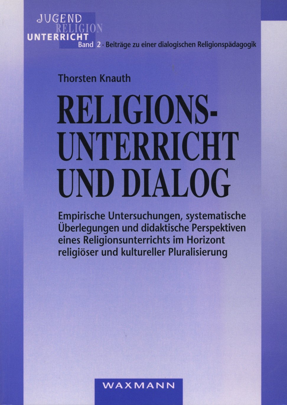 Religionsunterricht und Dialog: Empirische Untersuchungen, systematische Überlegungen und didaktische Perspektiven eines Religionsunterrichts im ... zu einer dialogischen Religionspädagogik) Education & Training