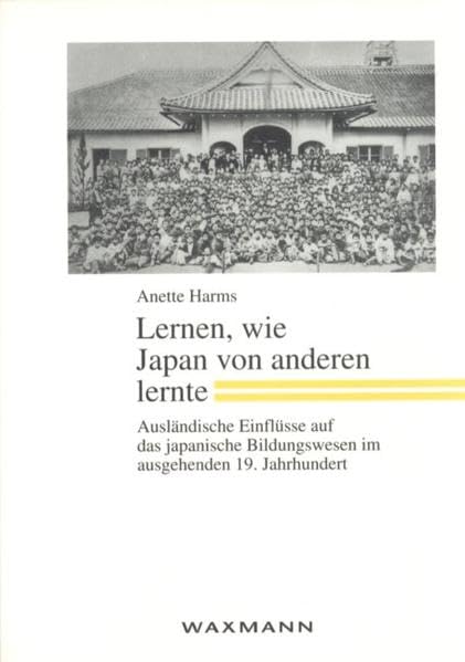 Lernen, wie Japan von anderen lernte: Ausländische Einflüsse auf das japanische Bildungswesen im ausgehenden19. Jahrhundert (Kulturkontakte) Professional & Reference Books