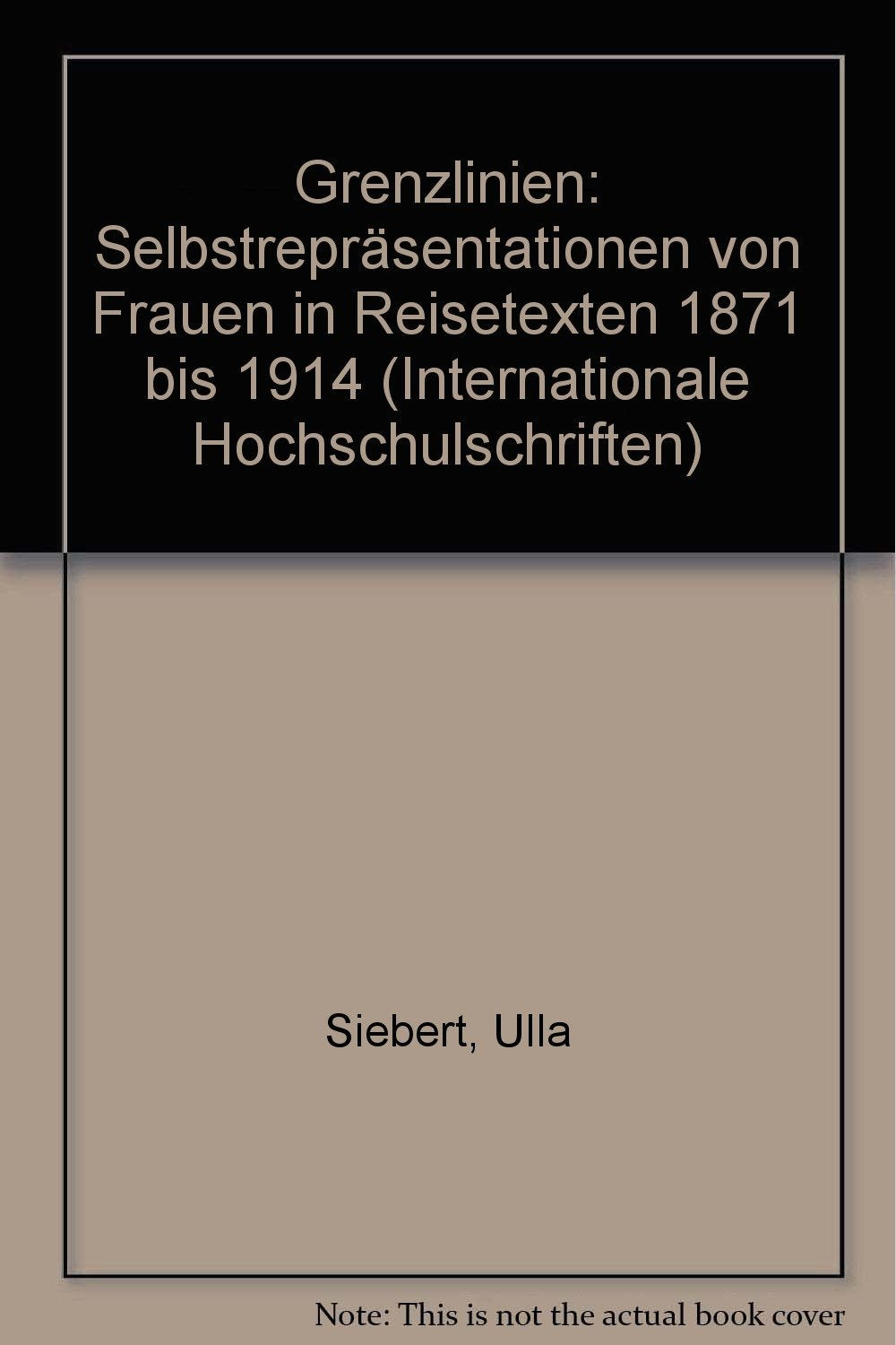 Grenzlinien: Selbstrepräsentationen von Frauen in Reisetexten, 1871 bis 1914 (Internationale Hochschulschriften) Law