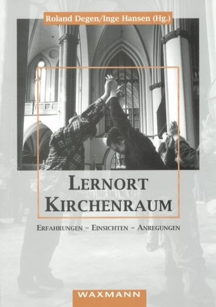 Lernort Kirchenraum: Erfahrungen - Einsichten - Anregungen Education & Training