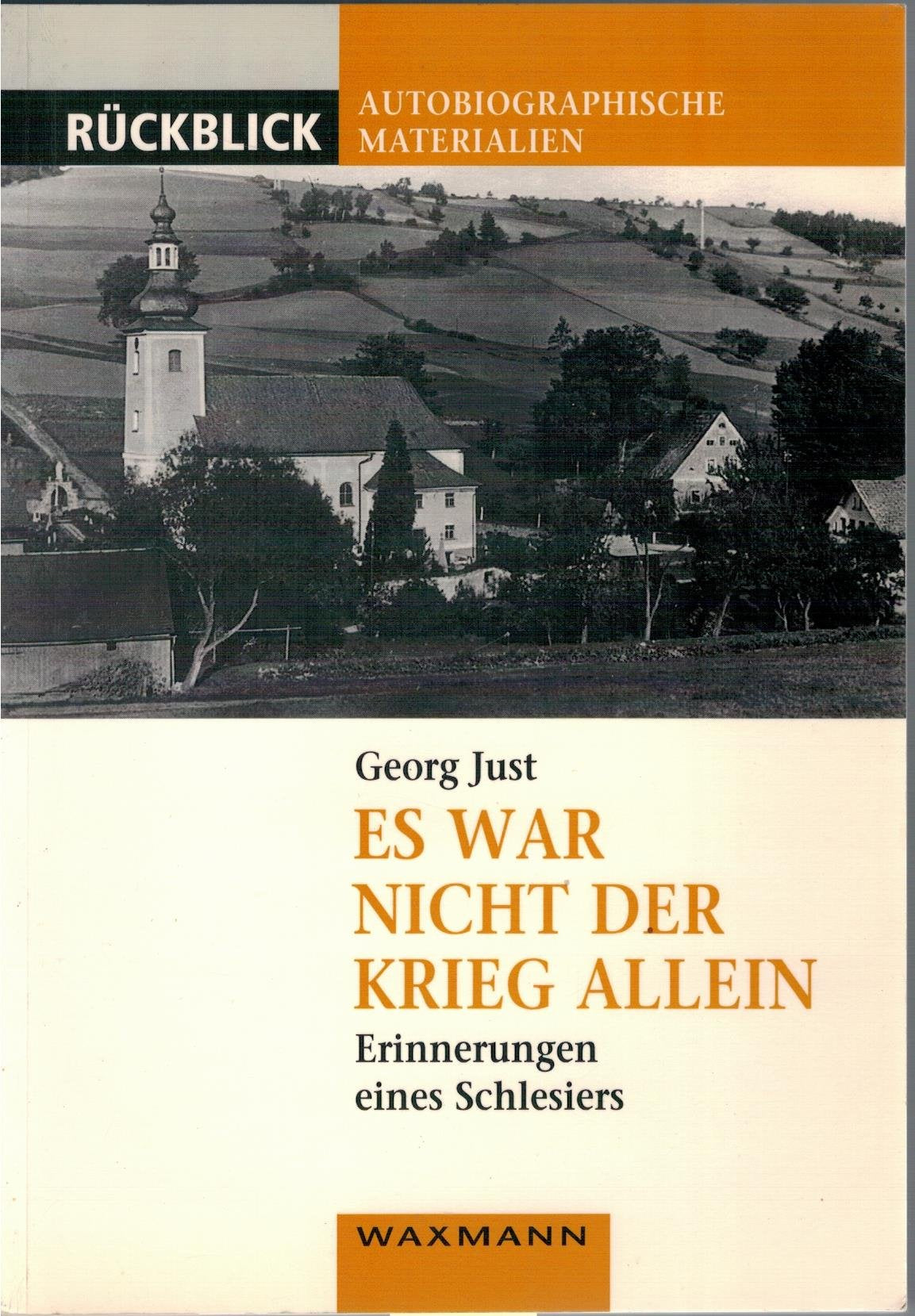 Es war nicht der Krieg allein: Erinnerungen eines Schlesiers (Rückblick / Autobiographische Materialien) Memories