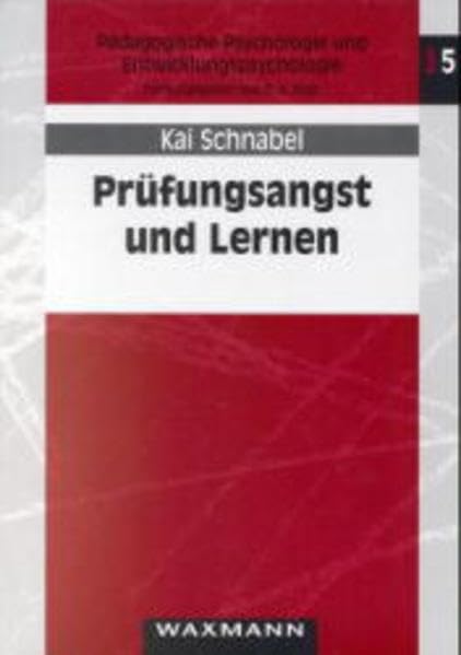 Prüfungsangst und Lernen: Empirische Analysen zum Einfluß fachspezifischer Leistungsängstlichkeit auf schulischen Lernfortschritt (Pädagogische Psychologie und Entwicklungspsychologie) Psychology