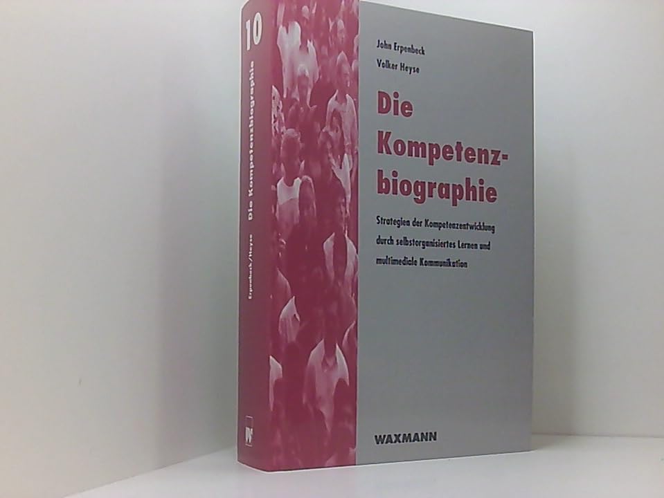 Die Kompetenzbiographie: Strategien der Kompetenzentwicklung durch selbstorganisiertes Lernen und multimediale Kommunikation (Edition QUEM / Studien ... Weiterbildung im Transformationsprozess) Media & Communication