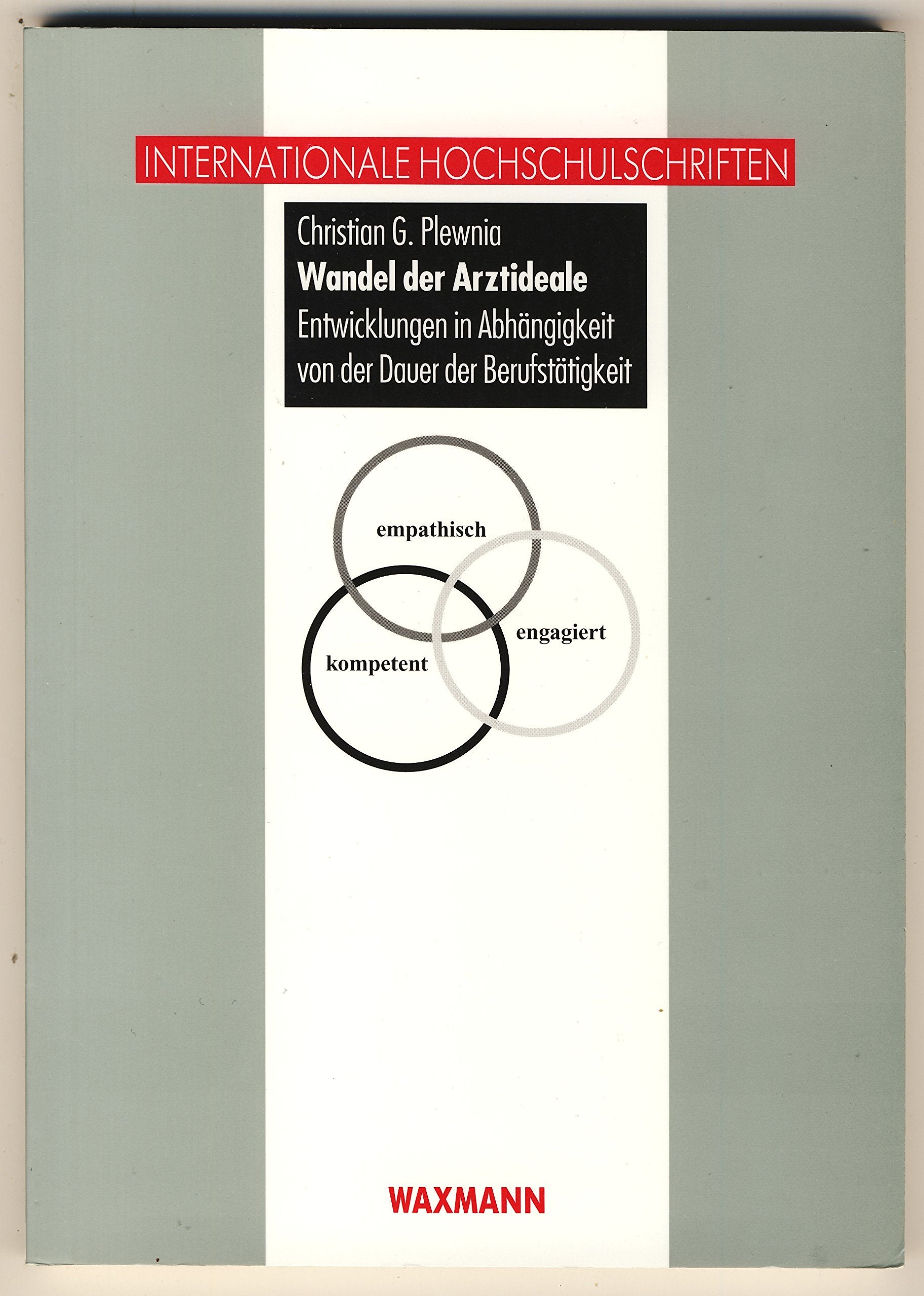Wandel der Arztideale: Entwicklungen in Abhängigkeit von der Dauer der Berufstätigkeit (Internationale Hochschulschriften) Medicine