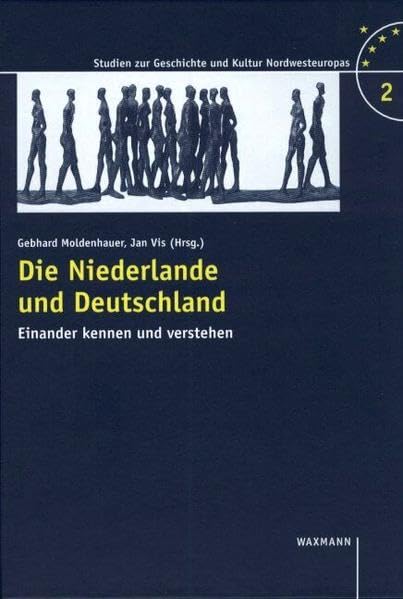 Die Niederlande und Deutschland: Einander kennen und verstehen (Studien zur Geschichte und Kultur Nordwesteuropas) Politics & History