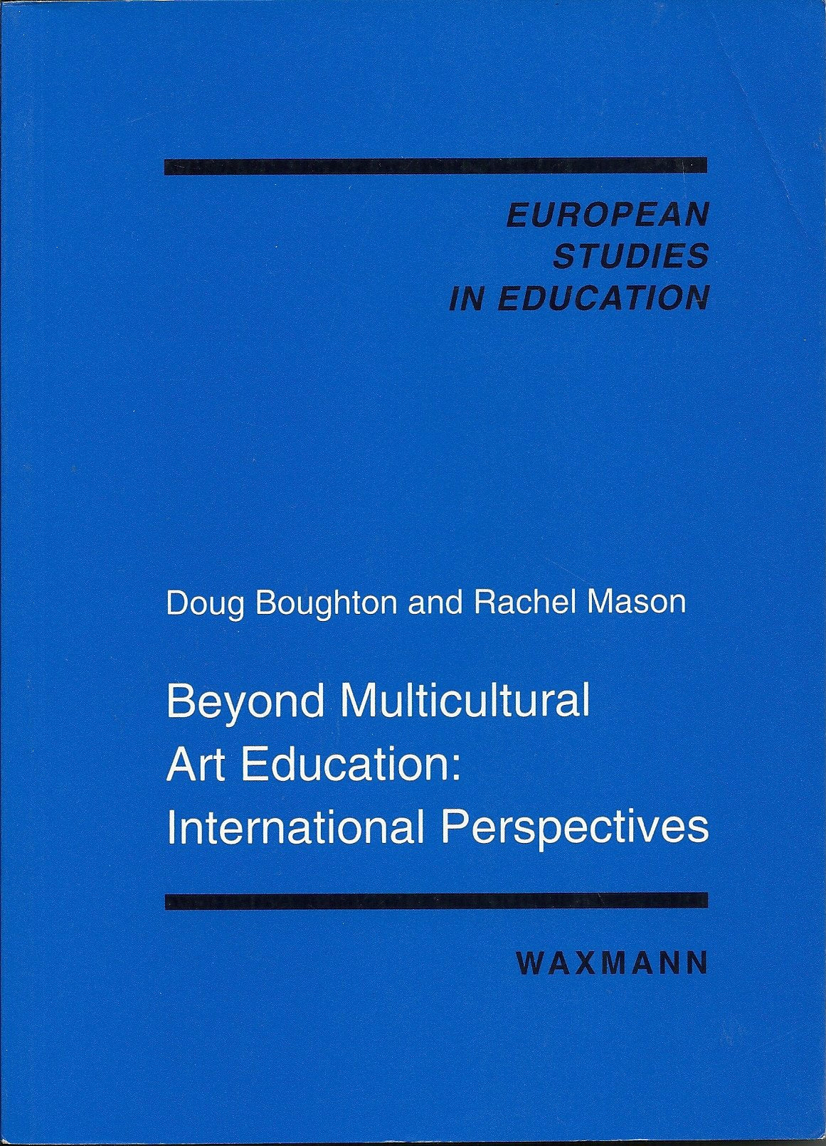 Beyond Multicultural Art Education: International Perspectives (European Studies in Education) Education & Training