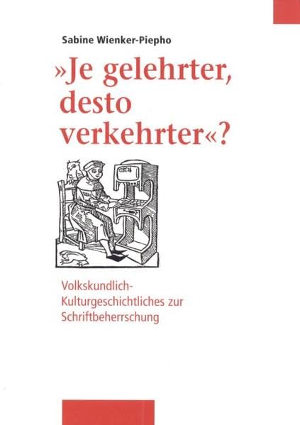 "Je gelehrter, desto verkehrter": Volkskundlich-Kulturgeschichtliches zur Schriftbeherrschung: Volkskundlich-Kulturgeschichtliches zur Schriftbeherrschung. Habil.-Schr. Law