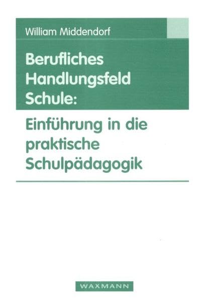 Berufliches Handlungsfeld Schule: Einführung in die praktische Schulpädagogik Politics & History