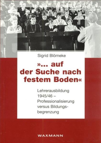 "... auf der Suche nach festem Boden": Lehrerausbildung in der Provinz Westfalen 1945/46. Professionalisierung versus Bildungsbegrenzung (Internationale Hochschulschriften) Books