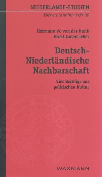 Deutsch-Niederländische Nachbarschaft: Vier Beiträge zur politischen Kultur (Niederlande-Studien Kleinere Schriften) Law