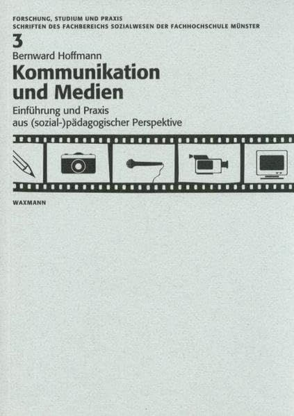 Kommunikation und Medien: Einführung und Praxis aus (sozial-)pädagogischer Perspektive (Forschung, Studium und Praxis / Schriften des FB Sozialwesens der Fachhochschule Münster) Law