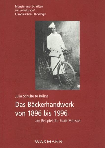 Das Bäckerhandwerk von 1896 bis 1996 am Beispiel der Stadt Münster (Münsteraner Schriften zur Volkskunde /Europäischen Ethnologie) Law