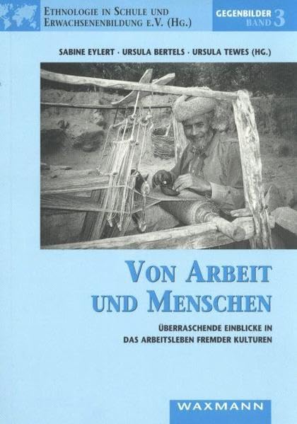 Von Arbeit und Menschen: Überraschende Einblicke in das Arbeitsleben fremder Kulturen book