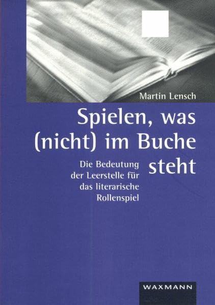 Spielen, was (nicht) im Buche steht: Die Bedeutung der Leerstelle für das literarische Rollenspiel (Internationale Hochschulschriften) Social Sciences