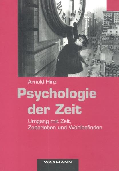 Psychologie der Zeit: Umgang mit Zeit, Zeiterleben und Wohlbefinden (Internationale Hochschulschriften) Psychology
