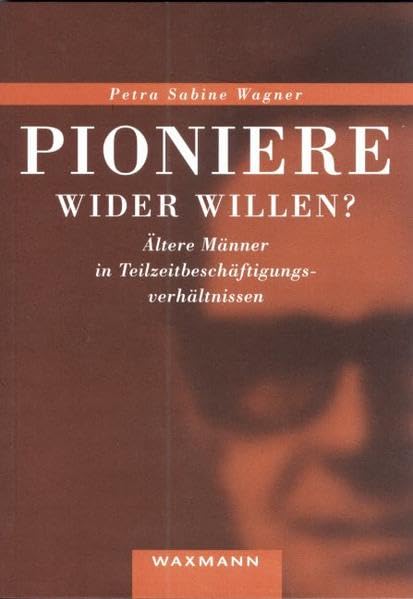 Pioniere wider Willen? Ältere Männer in Teilzeitbeschäftigungsverhältnissen book