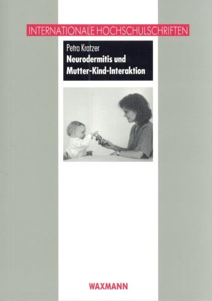 Neurodermitis und Mutter-Kind-Interaktion (Internationale Hochschulschriften) Medicine