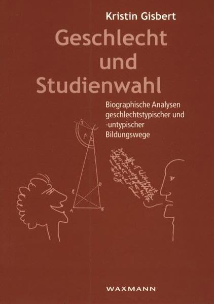 Geschlecht und Studienwahl: Biographische Analysen geschlechtstypischer und -untypischer Bildungswege: Biographische Analysen geschlechtstypischer und ... Diss. (Internationale Hochschulschriften) Business, Finance & Career
