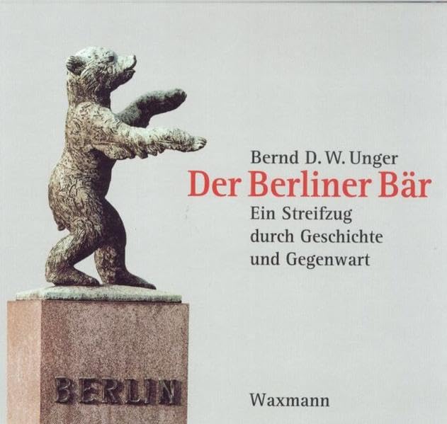 Der Berliner Bär. Ein Streifzug durch Geschichte und Gegenwart Historical Fiction