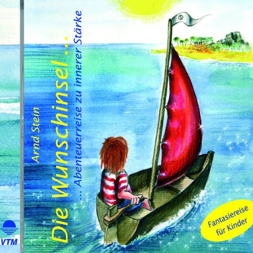 Die Wunschinsel: Abenteuerreise zu innerer Stärke. Fantasiereise für Kinder Children's books