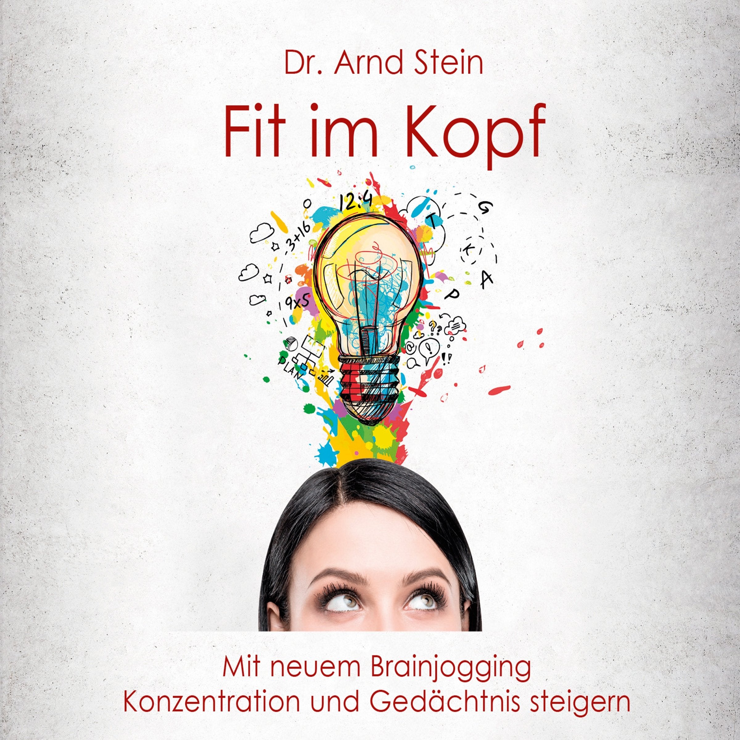 Fit im Kopf: Mit neuem Brainjogging Konzentration und Gedächtnis steigern Religion & Esotericism