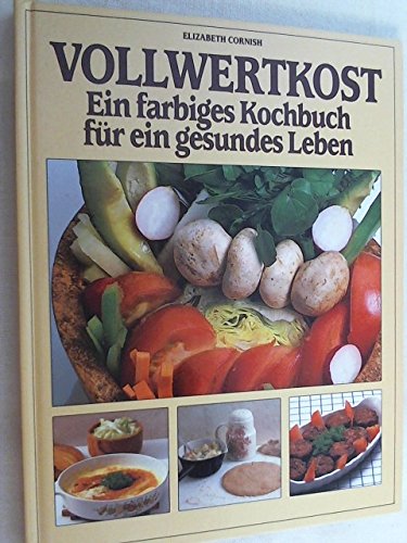 Vollwertkost. Ein farbiges Kochbuch für ein gesundes Leben Books