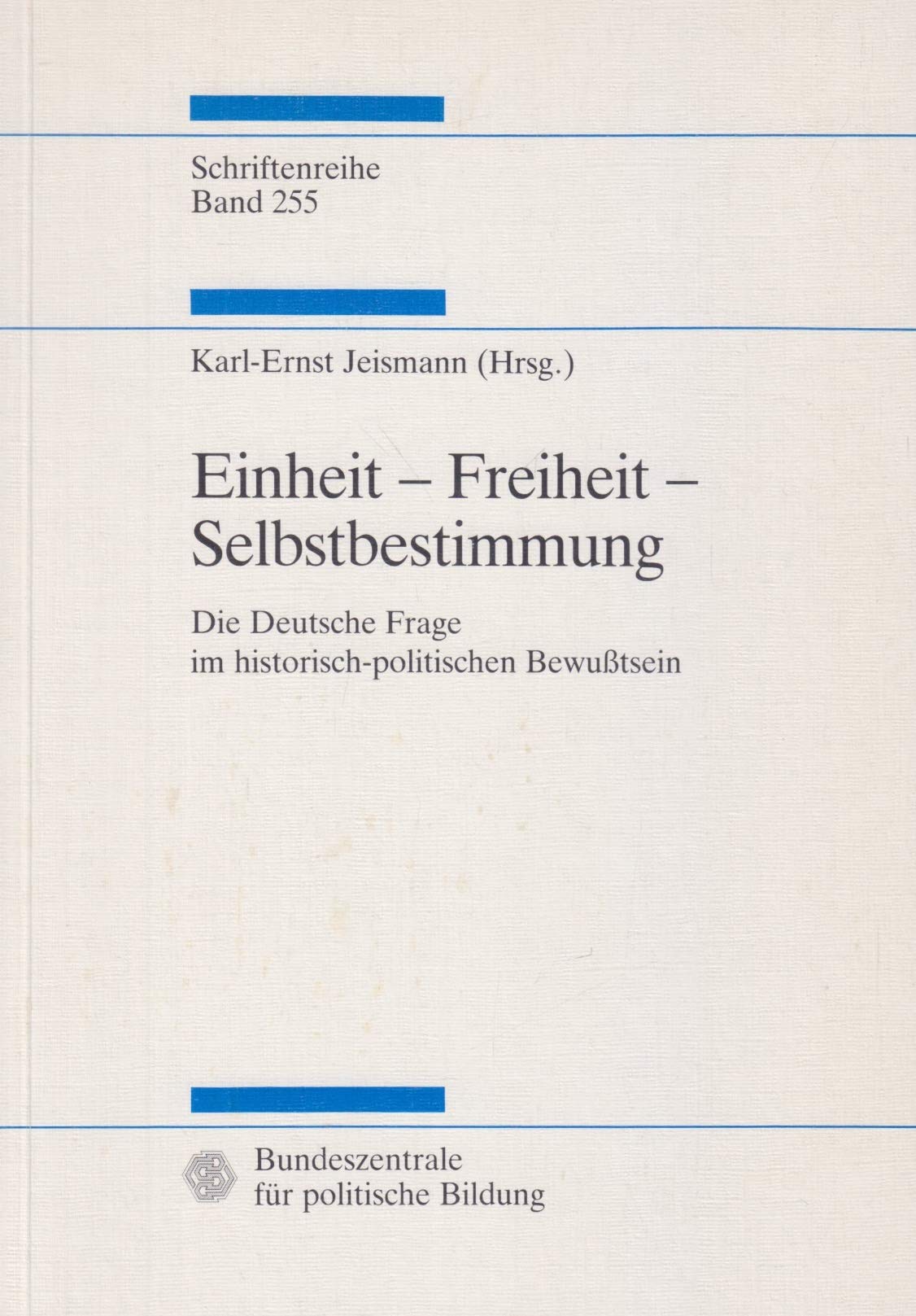 Einheit Freiheit Selbstbestimmung. Die Deutsche Frage im historisch-politischen Bewußtsein Books