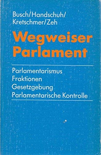 Wegweiser Parlament. Parlamentarismus, Fraktionen, Gesetzgebung, Parlamentarische Kontrolle Books