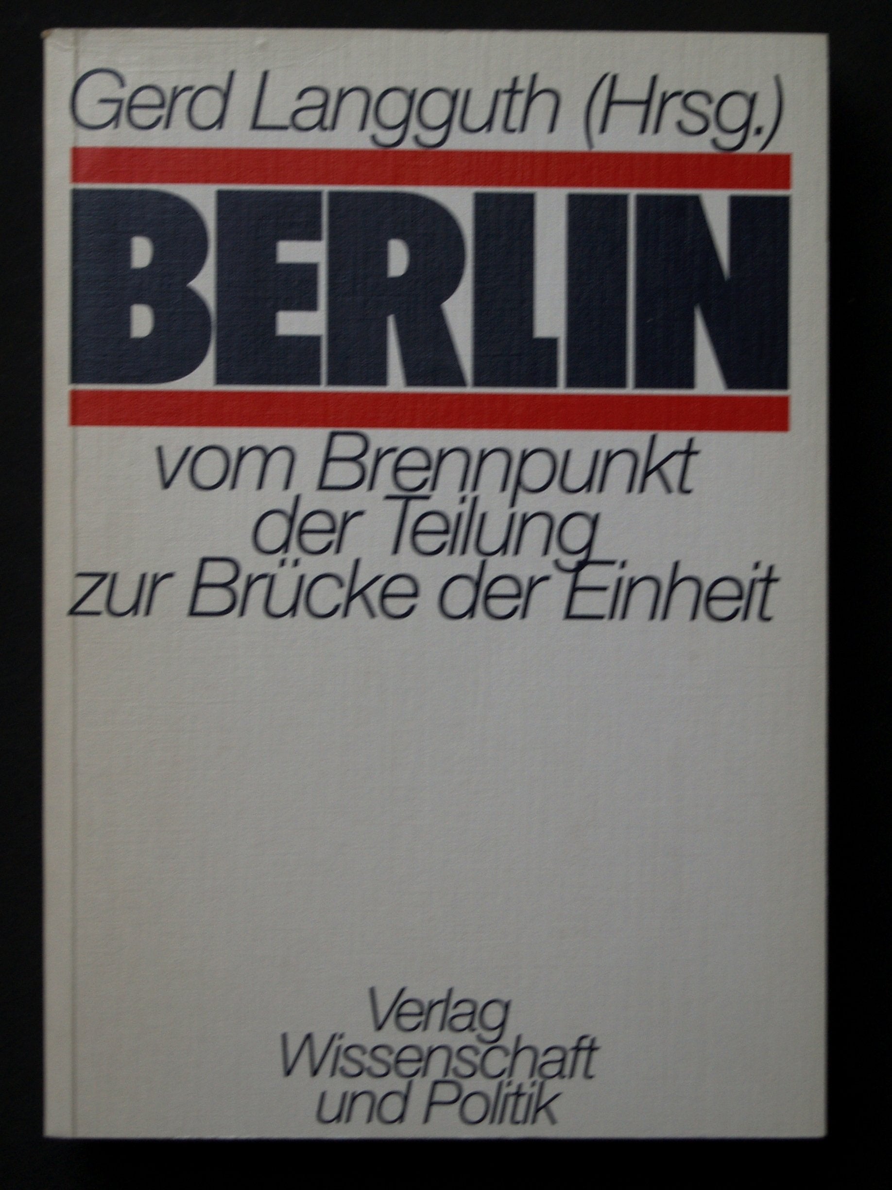 Berlin: Vom Brennpunkt der Teilung zur Brücke der Einheit. Books