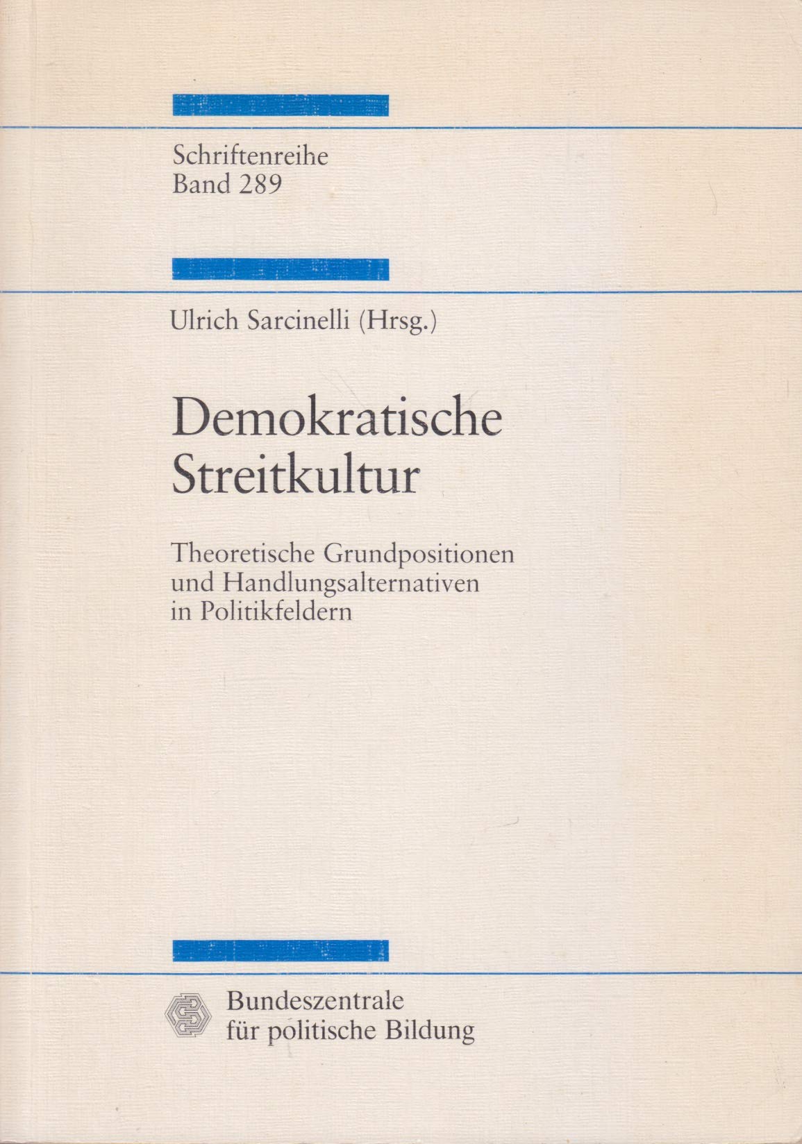 Demokratische Streitkultur.Theoretische Grundpositionen und Handlungsalternativen in Politikfeldern Books