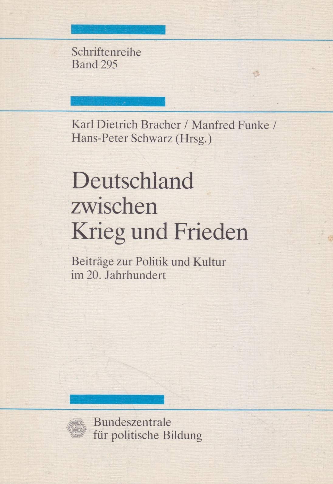 Deutschland zwischen Krieg und Frieden: Beiträge zur Politik und Kultur im 20. Jahrhundert (Schriftenreihe / Bundeszentrale für politische Bildung) book