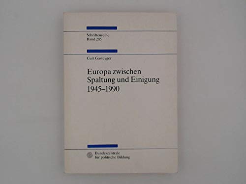 Europa zwischen Spaltung und Einigung 1945-1990: Eine Darstellung und Dokumentation über das Europa der Nachkriegszeit (Schriftenreihe / Bundeszentrale für politische Bildung) book
