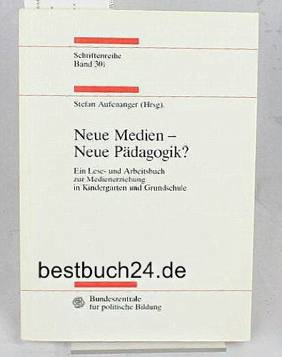 Neue Medien - neue Pädagogik ? Ein Lese- und Arbeitsbuch zur Medienerziehung in Kindergarten und Grundschule. Bundeszentrale für politische Bildung: Schriftenreihe, Band 301 book