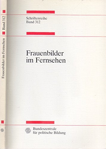 Frauenbilder im Fernsehen. Beiträge und Materialien einer Fachtagung vom 25. bis 27. August 1991 in Augsburg. Books