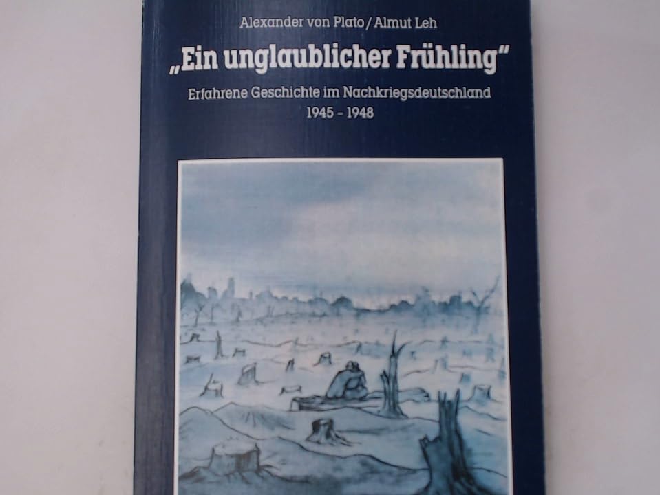 "Ein unglaublicher Frühling". Erfahrene Geschichte im Nachkriegsdeutschland 1945-1948 Books