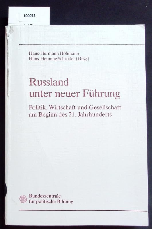 Russland unter neuer Führung : Politik, Wirtschaft und Gesellschaft am Beginn des 21. Jahrhunderts / Bundeszentrale für Politische Führung. Hans-Hermann Höhmann ; Hans-Henning Schröder (Hrsg.) Books
