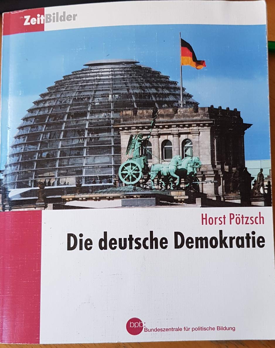 Die deutsche Demokratie / Horst Pötzsch. Bpb, Bundeszentrale für Politische Bildung / Zeitbilder ; Bd. 1 Books