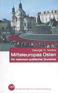Mitteleuropas Osten. Ein historisch-politischer Grundriß. - Hodos, George H. Books