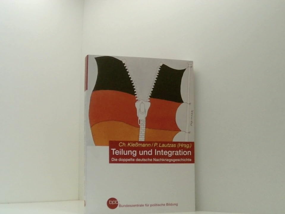 Teilung und Integration. Die doppelte deutsche Nachkriegsgeschichte als wissenschaftliches und didaktisches Problem Books