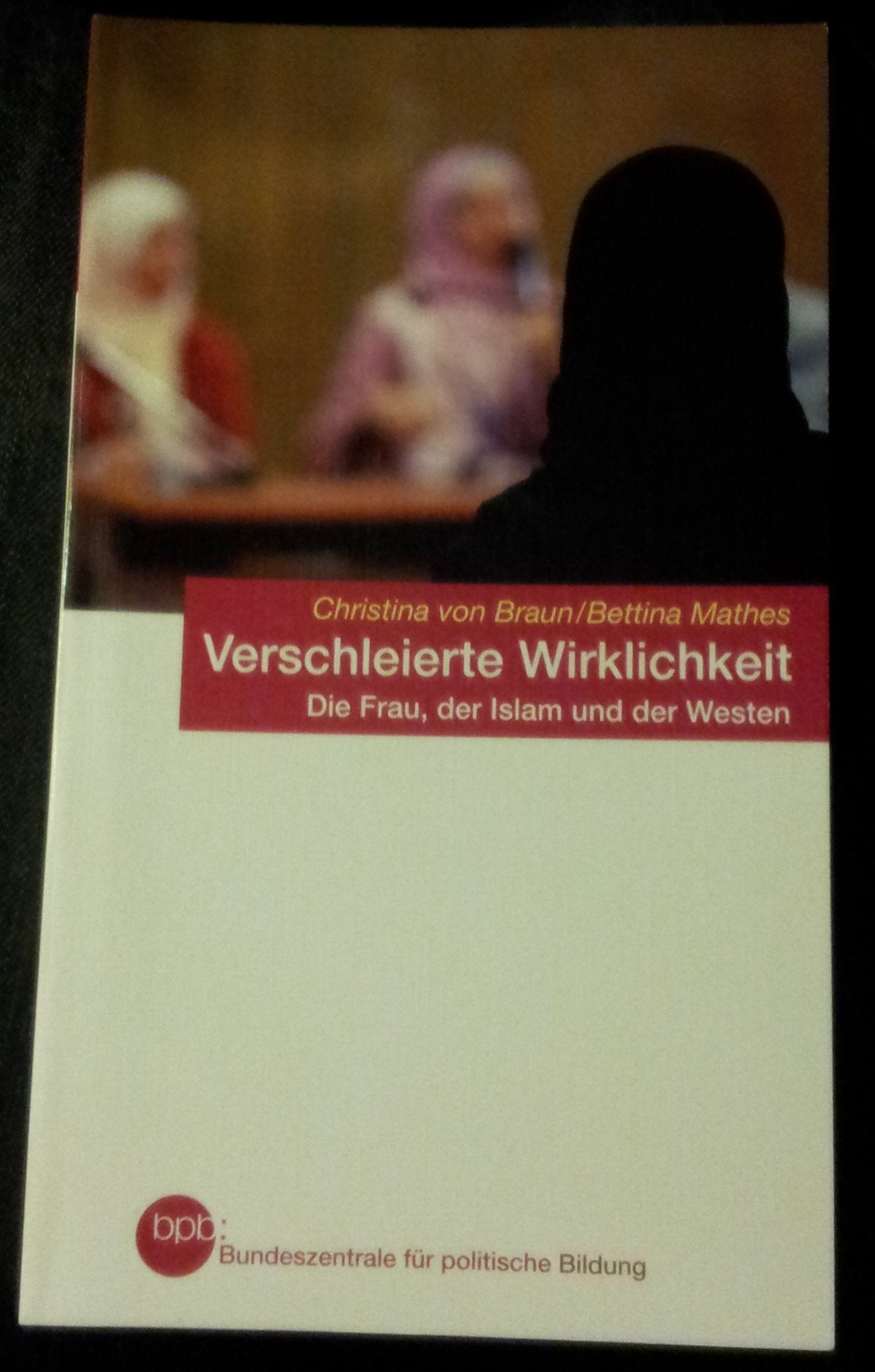 bpb Schriftenreihe Band 652 ~ Verschleierte Wirklichkeit - Die Frau, der Islam und der Westen Books